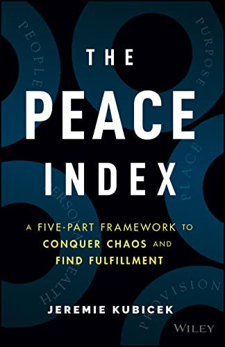 The Peace Index: A Five-Part Framework to Conquer Chaos and Find Fulfillment (English Edition)