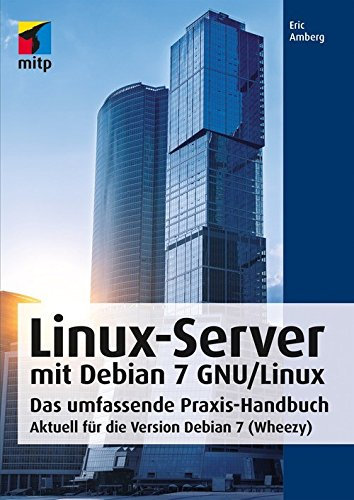 Linux-Server mit Debian 7 GNU/Linux: Das umfassende Praxis-Handbuch; Aktuell für die Version Debian 7 (Wheezy) (mitp Professional)
