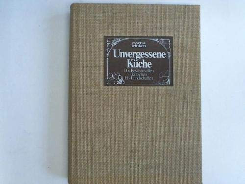 Unvergessene Küche - Das Beste aus allen deutschen Eß-Landschaften