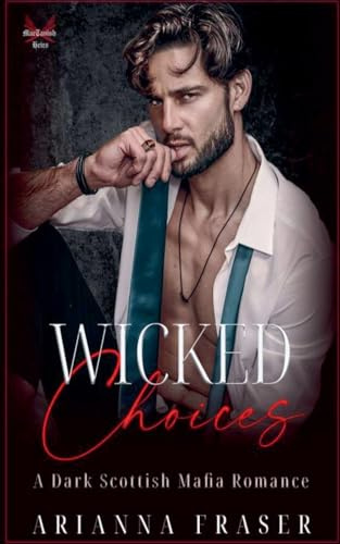 Wicked Choices - A Dark Scottish Mafia Romance (The Mactavish Heirs, Band 7)