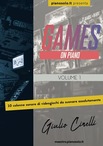 Games On Piano - Le più belle colonne sonore dei videogiochi per pianoforte - Spartiti facili: Spartiti per principianti tratti dai più bei videogiochi per computer