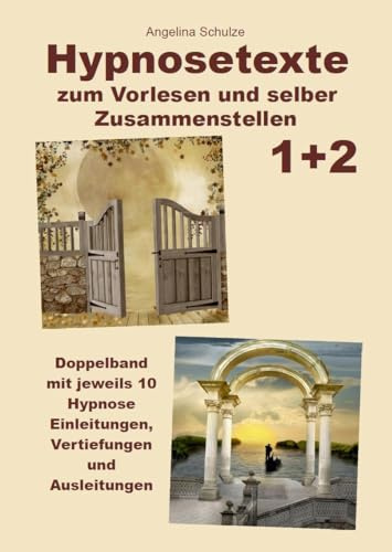 Hypnosetexte zum Vorlesen und selber Zusammenstellen 1+2: Doppelband mit jeweils 10 Hypnose Einleitungen, Vertiefungen und Ausleitungen (Angelinas Hypnosetexte und Entspannungsreisen)