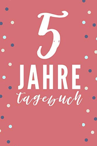 5 JAHRE TAGEBUCH: A5 TAGEBUCH FÜR 5 JAHRE | Einen Satz am Tag | 5 Jahresbuch | Jahr Erinnerungsbuch | Jeden Tag | Achtsamkeit Geschenkidee | Persönlichkeitsentwicklung