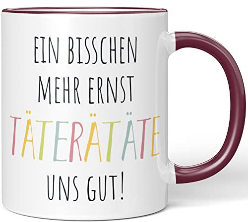 JUNIWORDS Tasse, EIN bisschen mehr Ernst TäTERäTäTE Uns gut!, Wähle Farbe, Bordeaux