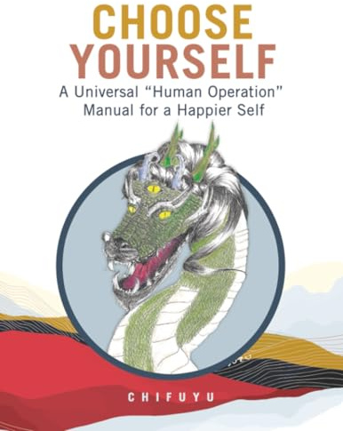 Choose Yourself: A Universal “Human Operation” Manual for a Happier Self