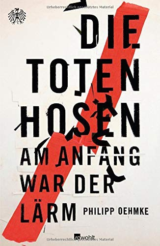 *DIE TOTEN HOSEN* Am Anfang war der Lärm. Mit sehr vielen Abbildungen.