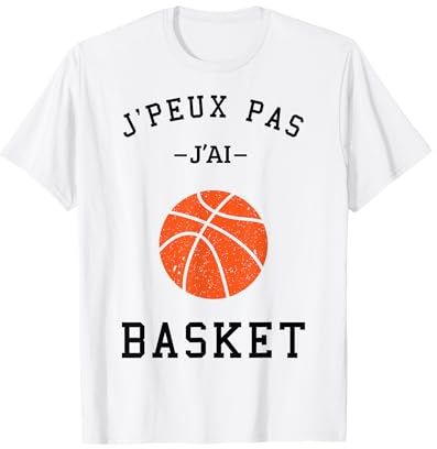 J'Peux Pas J'ai Basket Idée Rigolo Cadeau Joueur Basket Ball T-Shirt