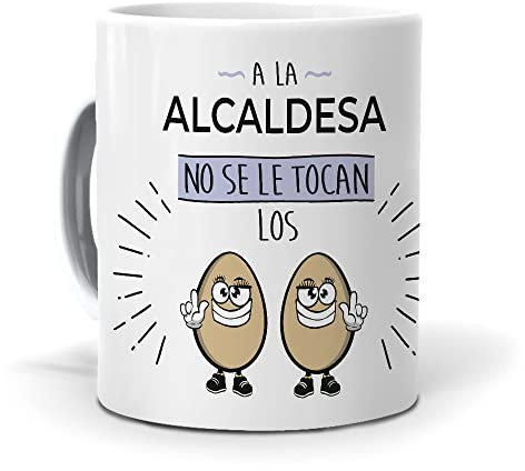 Regalo Divertido y Personalizado. Taza a la alcaldesa no se le tocan los Huevos. Cerámica AAA - 350 ml.