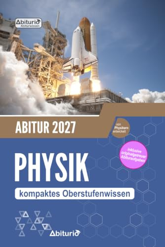 Abitur Physik: kompaktes Oberstufenwissen inklusive originalgetreuer Abituraufgaben