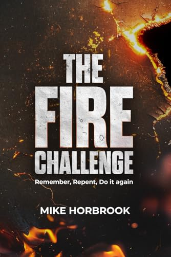 THE FIRE CHALLENGE: REMEMBER, REPENT, DO IT AGAIN