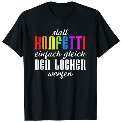 Statt Konfetti Einfach Gleich Den Locher Werfen T-Shirt