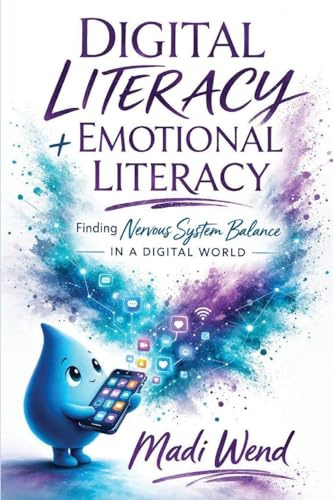 Digital Literacy + Emotional Literacy: Finding Nervous System Balance in a Digital World
