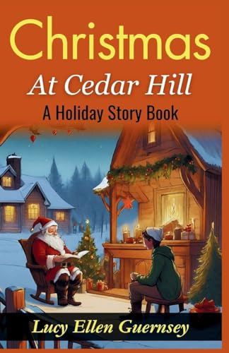 Christmas at Cedar Hill: A Holiday Story Book: Yuletide Magic at Cedar Hill: Heartwarming Tales for the Christmas Season