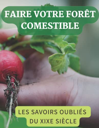 Faire Votre Forêt Comestible: Les savoirs oubliés du 19e siècle