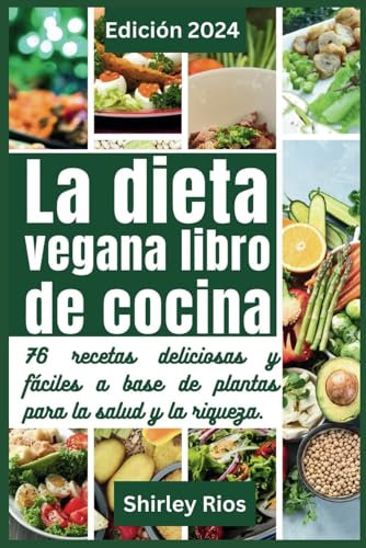 La dieta vegana libro de cocina: 76 recetas deliciosas y fáciles a base de plantas para la salud y la riqueza.