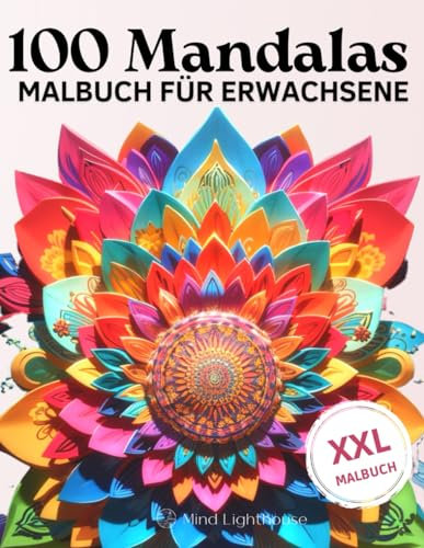 100 Mandalas: XXL Malbuch für Erwachsene zum Stressabbau & zum entspannen. Achtsamkeit Malbuch: Das Große Ausmal-Buch mit wunderschönen Mandalas in ... (Mandala Malbücher für Erwachsene, Band 3)
