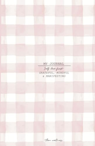 MY JOURNAL: grateful, mindful & manifesting: Selflove first, then wellness (Diseño de portada: Rose Vichy)