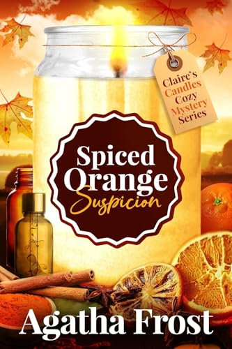 Spiced Orange Suspicion: A Festive Murder Mystery (Claire's Candles Cozy Mystery Book 11)