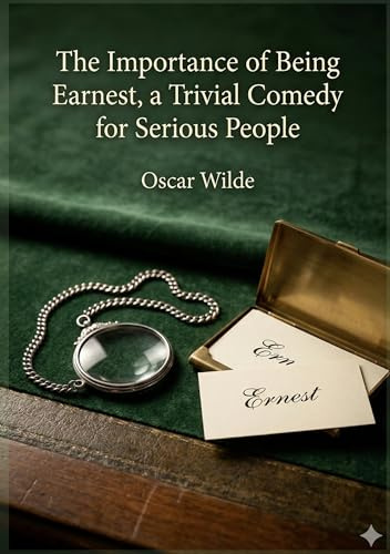 The Importance of Being Earnest: by Oscar Wilde