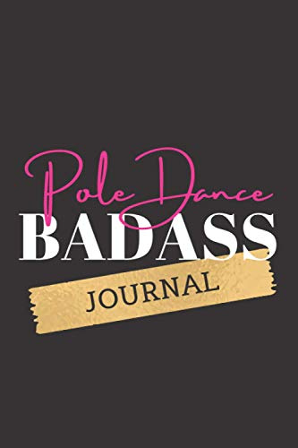 Pole Dance Badass Journal: Le journal de pole dance le plus cool. Votre cahier d'exercices préféré pour sauvegarder vos figures, vos combos et vos ... ... Idée cadeau pour tous les passionnés et
