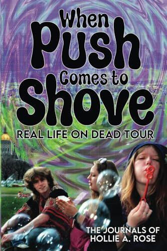 When Push Comes to Shove; Real Life on Dead Tour: The Journals of Hollie A. Rose