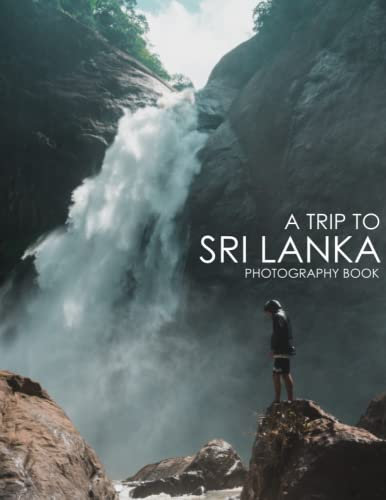 A Trip To Sri Lanka Photography Book: 30 Wonderful Images Of Sri Lanka For Travel Lovers