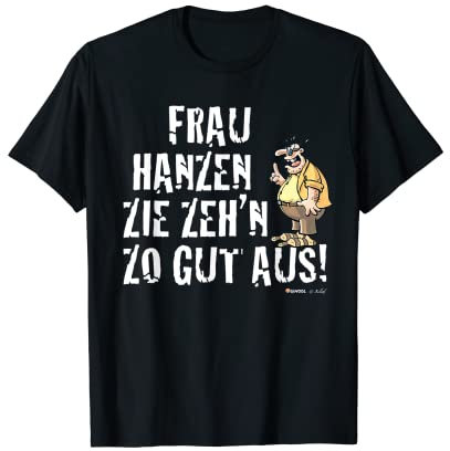 Meister Röhrich: Frau Hanzen Zie zeh´n zo gut aus! T-Shirt