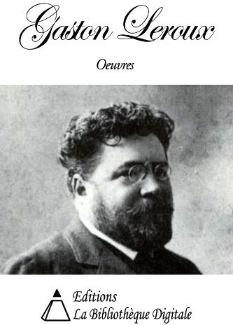 Oeuvres de Gaston Leroux (French Edition)