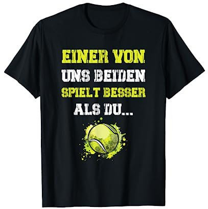 Tennis Einer Von Uns Beiden Spielt Besser Als Du Spruch T-Shirt