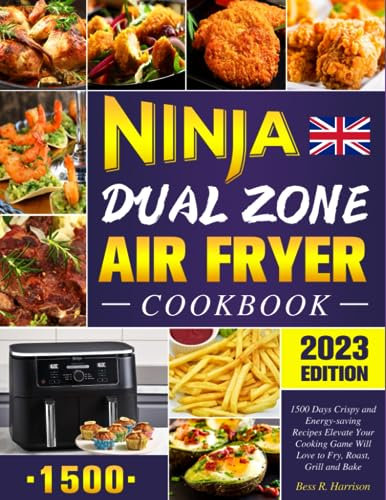 The UK Ninja Dual Zone Air Fryer Cookbook 2023: 1500 Days Crispy and Energy-saving Recipes Elevate Your Cooking Game Will Love to Fry, Roast, Grill and Bake