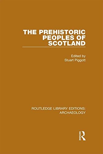 The Prehistoric Peoples of Scotland (Routledge Library Editions: Archaeology)