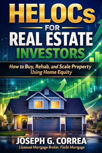 HELOCs for Real Estate Investors: How to Buy, Rehab, and Scale Property Using Home Equity (The Home Equity Wealth, Band 3)