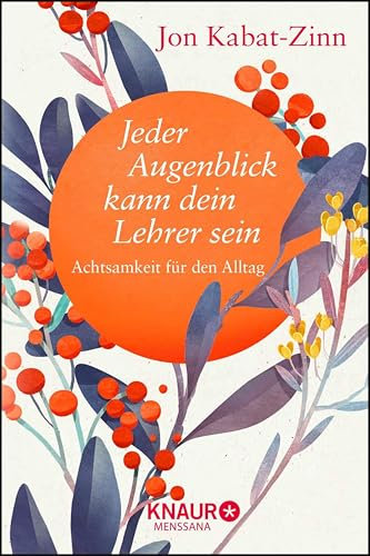 Jeder Augenblick kann dein Lehrer sein: Achtsamkeit für den Alltag (Die Weisheit großer Meister zum Verschenken)