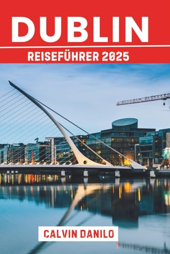 Dublin Reiseführer 2025: Ihr unverzichtbares Handbuch zu Top-Attraktionen, lokalen Restaurants, urbanen Abenteuern und Insider-Tipps