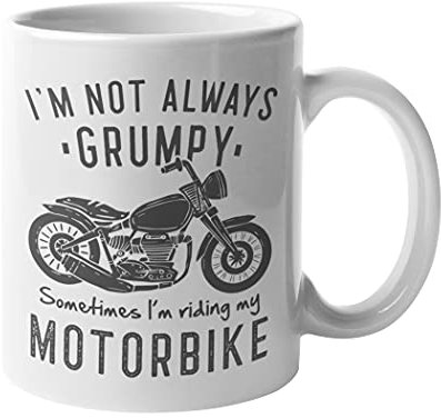 Getting Shirty I'm Not Grumpy Sometimes I'm Riding My Motorbike Novelty Motorcycle Ceramic Coffee/Tea Mug