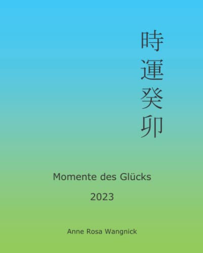 Momente des Glücks 2023: Feng Shui und Ba Zi Kalender für das Jahr des Wasser Hasen