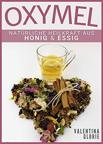 OXYMEL: Natürliche Heilkraft aus Honig & Essig (Wunderlebensmittel)