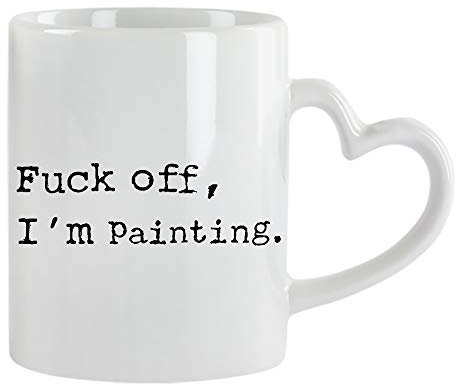 Fu*k Off, I'm Painting Humorous Fun Thank You Gift for Awesome Sexy Passionate Painter,Artist,Student who Love to Paint Ceramic Coffee Mug. (White Heart Handle)
