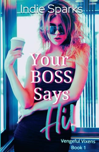 Your Boss Says Hi!: Vengeful Vixens Book 1
