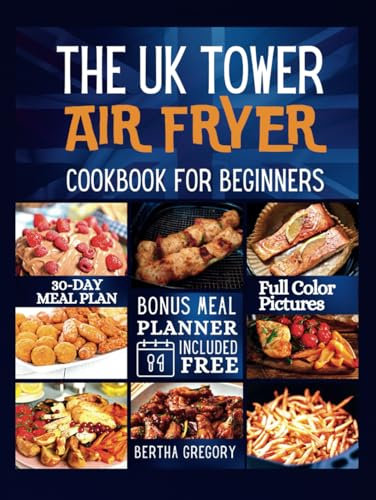 THE UK TOWER AIR FRYER COOKBOOK FOR BEGINNERS: Fast And Healthy Tower Air Fryer Recipes For Busy People