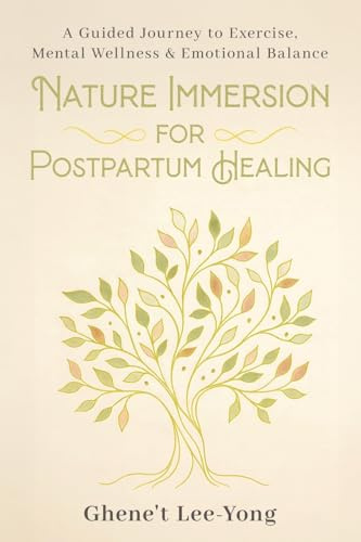Nature Immersion for Postpartum Healing: A Guided Journey to Exercise, Mental Wellness & Emotional Balance