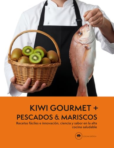 KIWI GOURMET + PESCADOS & MARISCOS | Recetas fáciles e innovación, ciencia y sabor en la alta cocina saludable: cocina molecular con frutas e ingredientes del mar moderna y creativa