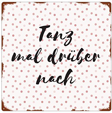 Interluxe 20x20cm METALLSCHILD Türschild Tanz MAL DRÜBER NACH Spruch Tanzschule Geschenk