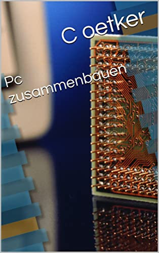 Pc zusammenbauen (Pc Zusammenbauen und Installation 1)