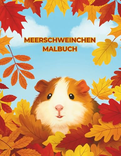 Meerschweinchen Malbuch: Süße Ausmalbilder von Meerschweinchen für Kinder ab 4 Jahren