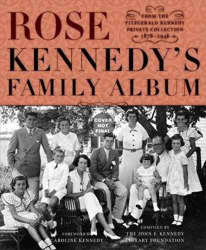 Rose Kennedy's Family Album: From the Fitzgerald Kennedy Private Collection, 1878-1946 (2013-10-08)