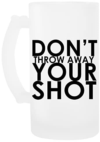 Dont Throw Away Your Shot Glas Bier Becher Beer Mug