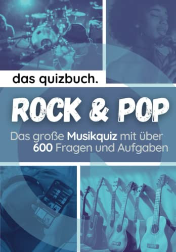 Das Quizbuch: Pop & Rockmusik - Das große Musik-Quiz mit über 600 Fragen und Aufgaben: Teste dein Musikwissen über die größten Hits, Bands, Sänger und Sängerinnen von 1960 bis heute