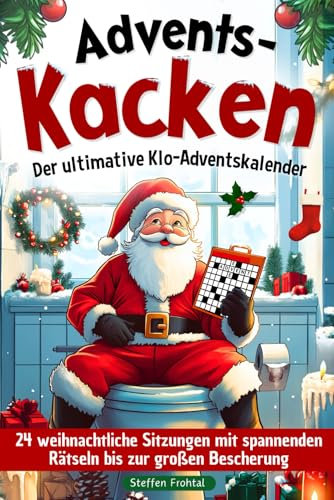 Advents-Kacken: Der ultimative Klo-Adventskalender | 24 weihnachtliche Sitzungen mit spannenden Rätseln bis zur großen Bescherung | Das witzige Geschenk für Männer und Frauen