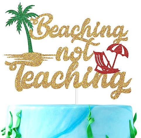 Gold Glitter Beaching Not Teaching Cake Topper, School's Out Forever/Enjoy Retirement, Hawaiin Beach Teacher Holiday Retirement party Decorations